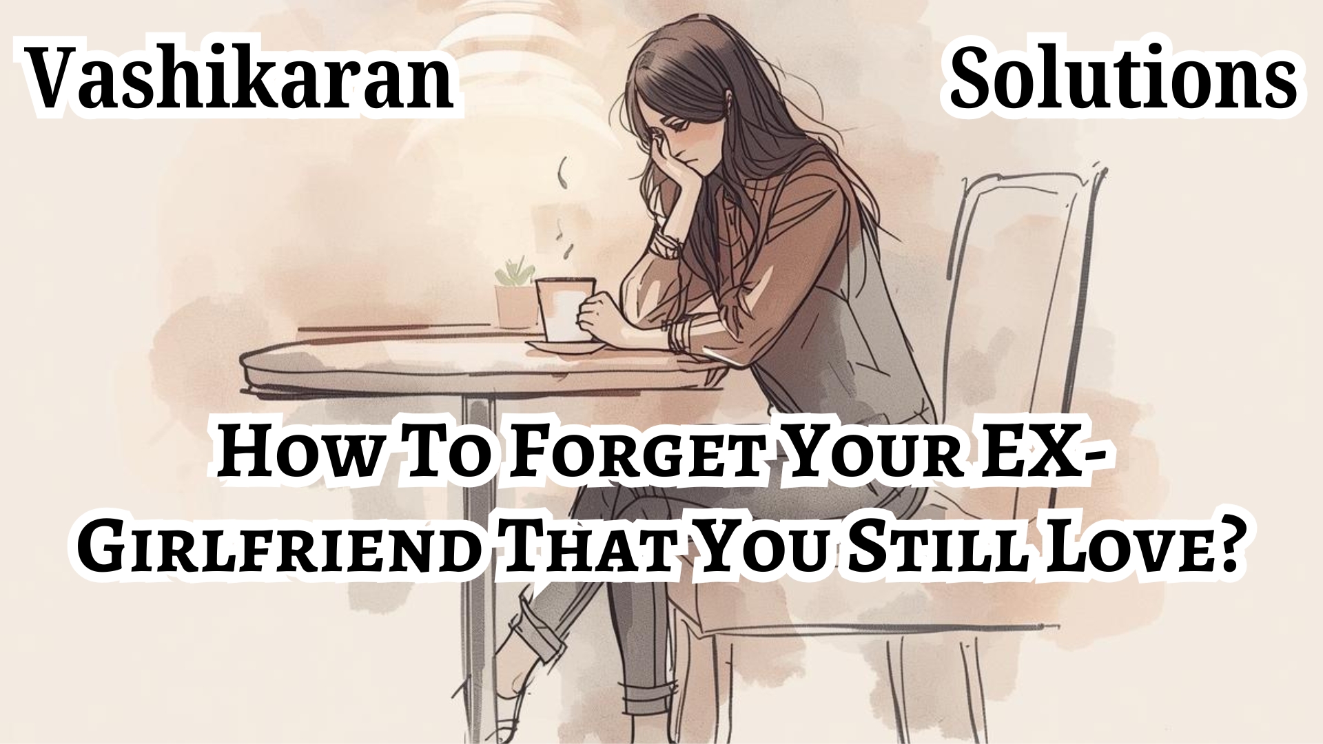 How to Move On from Your Ex-Girlfriend You Still Love